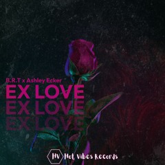 B.R.T X Ashley Ecker - Ex Love