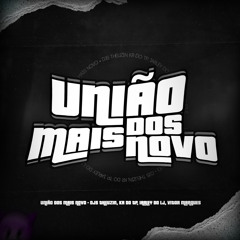 UNIÃO DOS MAIS NOVO - DJS THEUZIN, KR DO TP, IARLEY DO LJ, VITOR MARQUES
