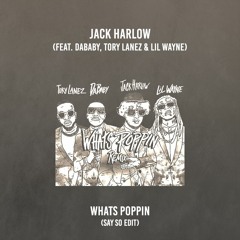 Jack Harlow - WHATS POPPIN (feat. DaBaby, Tory Lanez & Lil Wayne) (Remix) [Say So Edit]