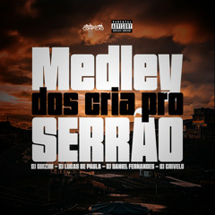 MEDLEY DOS CRIA PRO SERRÃO - DJ GUIZIM, DJ LUCAS DE PAULA, DJ DANIEL FERNANDES & DJ CRIVELO