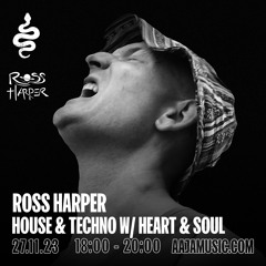 Ross Harper: House & Techno w/ Heart & Soul - Aaja Channel 1 - 27 11 23