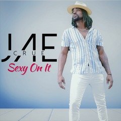 Sexy On It by Jae Crue