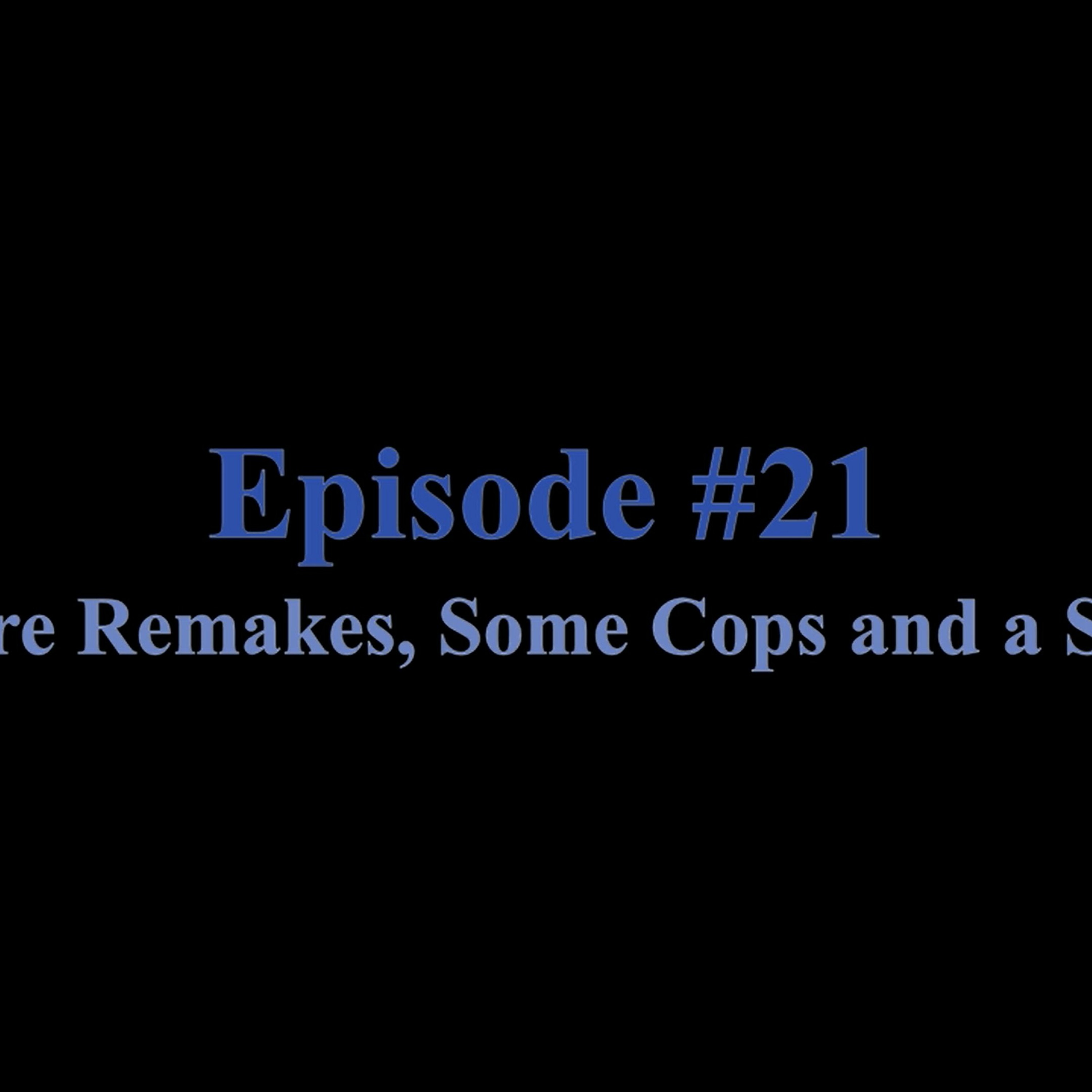 Episode #21: More Remakes, Some Cops And A Spy!
