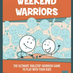 GET KINDLE 📂 Weekend Warriors: The Ultimate Tabletop Skirmish Game To Play With Your