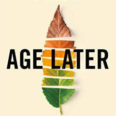 ACCESS EBOOK 📙 Age Later: Health Span, Life Span, and the New Science of Longevity b