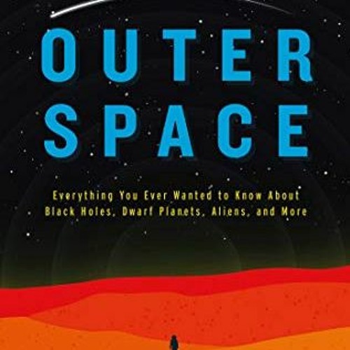 Read EPUB KINDLE PDF EBOOK An Earthling's Guide to Outer Space: Everything You Ever Wanted to Kn