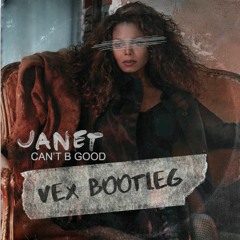 Janet Jackson - Can't B Good (Vex Bootleg) 2K FREE DOWNLOAD