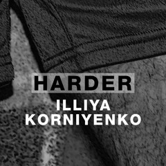 Harder Podcast #088 - Illiya Korniyenko
