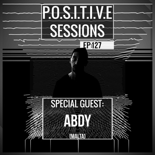 PS127 - AB+ presents P.O.S.I.T.I.V.E SESSIONS - EPISODE.127 - Special Guest : "ABDY"