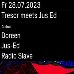 Doreen - Jus Ed's Birthday Night at Globus/Tresor - 28.07.2023