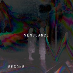 BEGONE - VENGEANCE