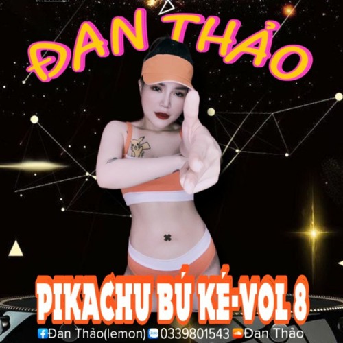 NST 2023 - PIKACHU BÚ KÉ VOL 8 - Đan Thảo ft ĐQV