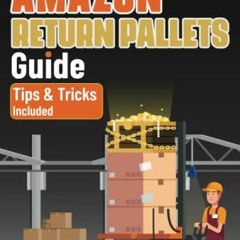 [PDF] The Ultimate Amazon Return Pallets Guide: An Essential Guide on How to Buy and Sell Amazon L