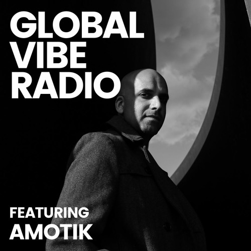 Global Vibe Radio 315 Feat. Amotik (Figure, BPitch)