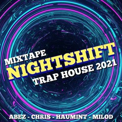 NIGHTSHIFT - TRAP HOUSE MIXTAPE 2021