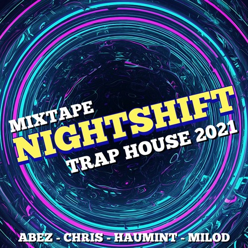 NIGHTSHIFT - TRAP HOUSE MIXTAPE 2021