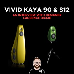 Laurence Dickie discusses Vivid Kaya 90, S12 loudspeakers