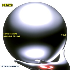 SONIC SEEKERS {A LABOUR OF LOVE} BY KESA & STEADI:KNYT