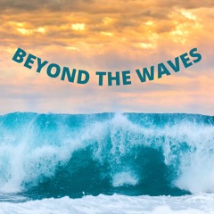 Beyond The Waves