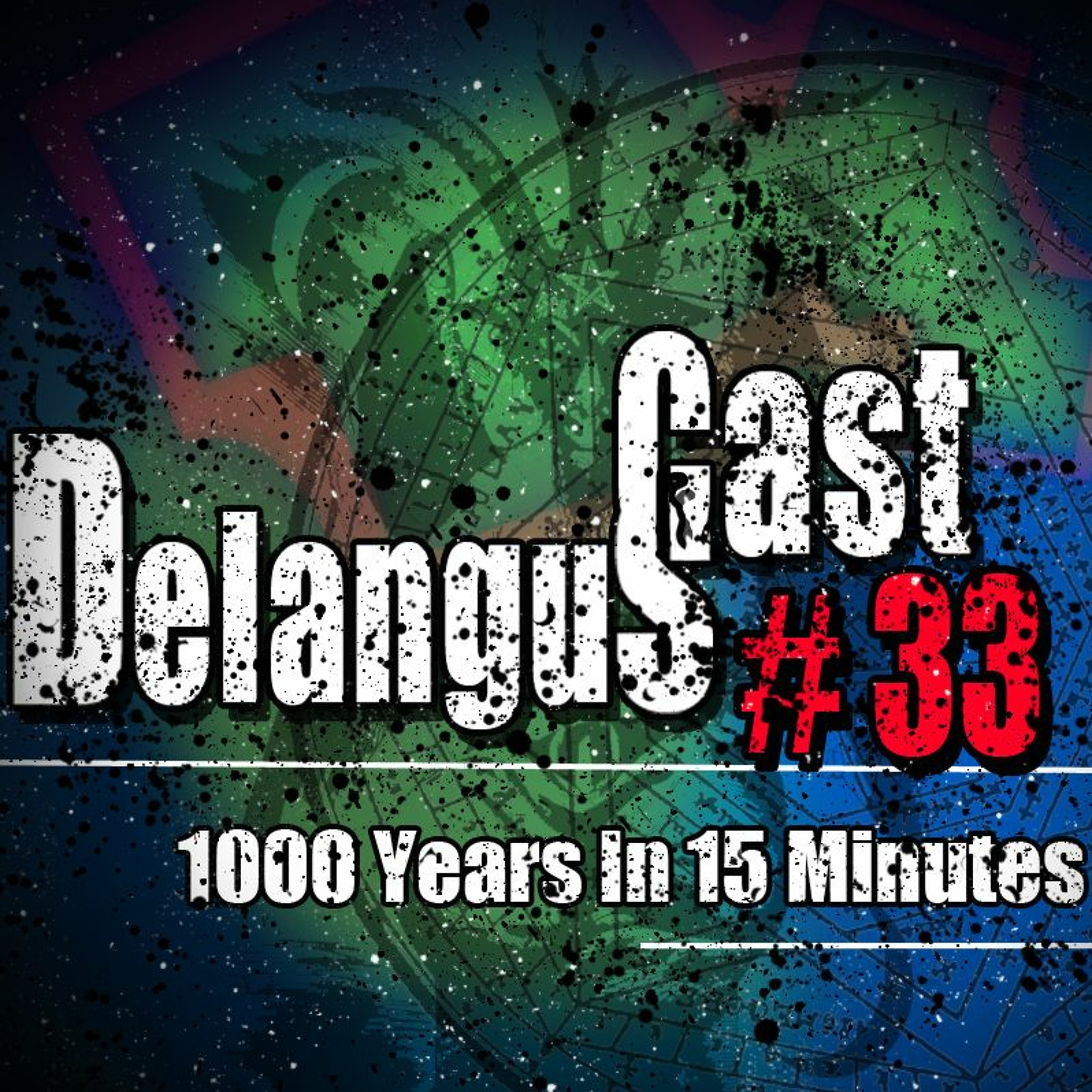 DelangusCast 33: 1000 Years In 15 Minutes