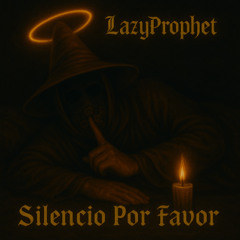 Silencio Por Favor - LazyProphet