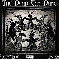 The Dead Can Dance w/ ColeMane (PROD. TXCKA)