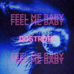 DOSTROIC - FEEL ME BABY