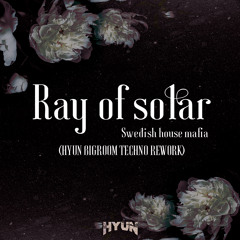 Ray of solar(HYUN BIGROOM TECHNO REWORK)-Swedish house mafia[FULL TRACK = CLICK DOWNLOAD]