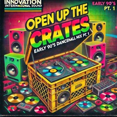 OPEN UP THE CRATES (EARLY 90'S DANCEHALL PT1)
