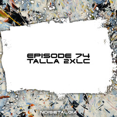 Noisetalgia Podcast 074: Talla 2XLC