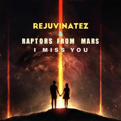 Rejuvinatez & Raptors From Mars - I Miss You Mastered