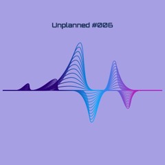 Unplanned #006