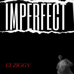 El ZIGGY- "IMPERFECT" (Prod. Enoch Efeoghene)