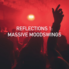 Reflections 1 : MASSIVE MOODSWINGS