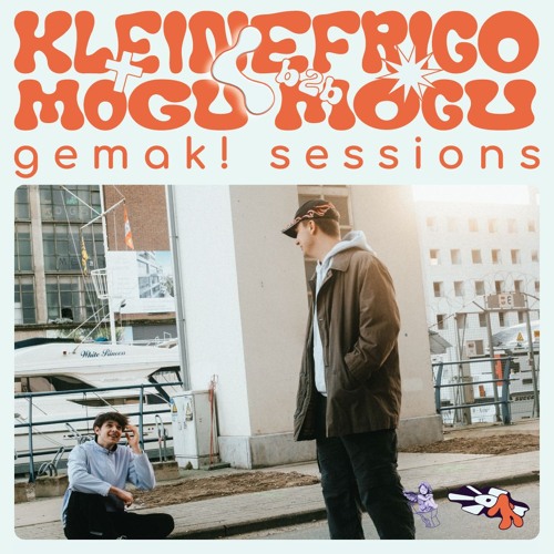 gemak! Sessions with kleinefrigo & mogu mogu