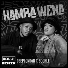 Deep London & Boohle - Hamba Wena HALU! Bootleg