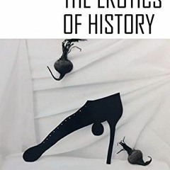 READ [EPUB KINDLE PDF EBOOK] The Erotics of History: An Atlantic African Example by