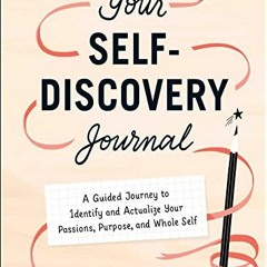 [Access] [KINDLE PDF EBOOK EPUB] Your Self-Discovery Journal: A Guided Journey to Identify and Actua