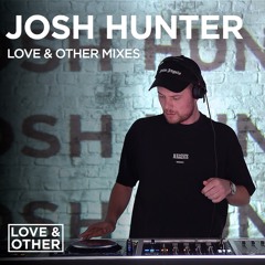 Love & Other Mixes: Josh Hunter