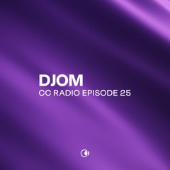 CC Radio Episode 25 - DJOM