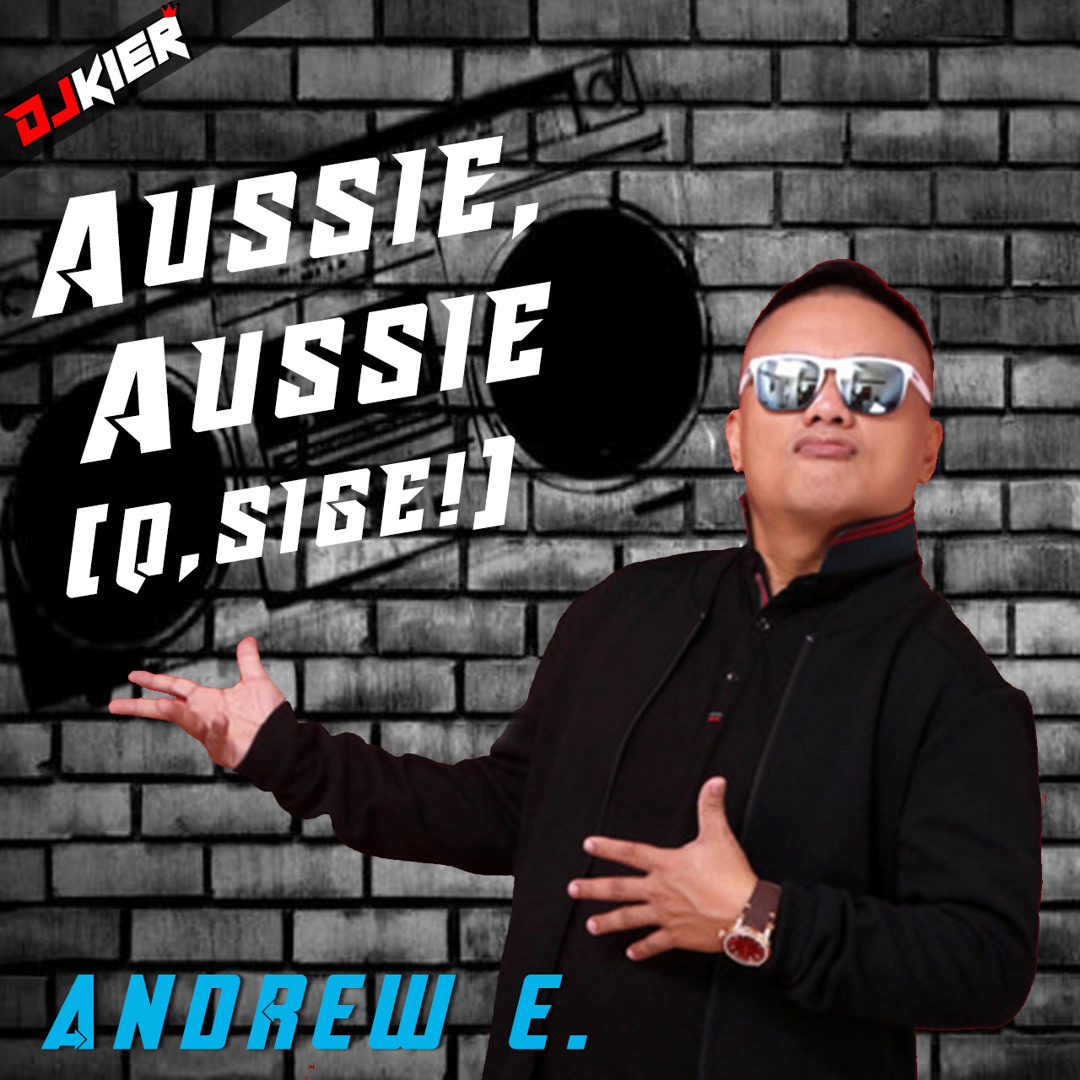 Stream Aussie, Aussie (O, Sige!) (DJ Kier Redrum) - Andrew E. by DJ ...