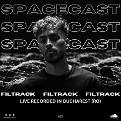 Spacecast 022 - Filtrack - Live recorded in Bucharest (RO)