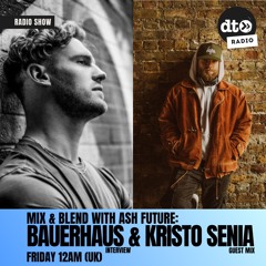 Mix & Blend #004 with Ash Future: Bauerhaus Interview & Kristo Senia Guest Mix