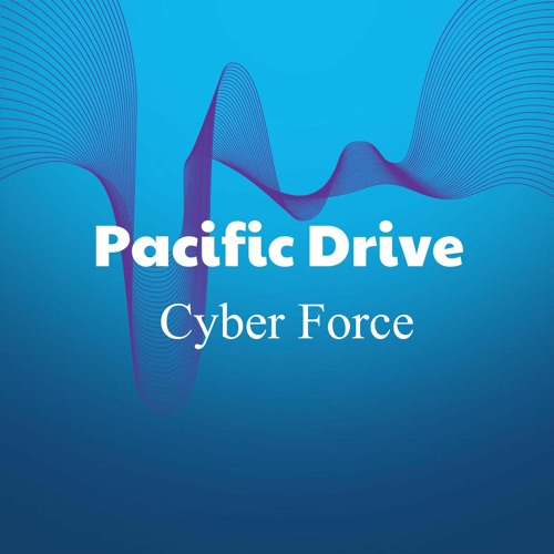 Stream Cyber Force by Pacific Drive | Listen online for free on SoundCloud