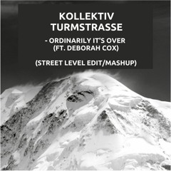 Kollektiv Turmstrasse - Ordinarily It's Over FT. Deborah Cox (Street Level Mashup) FREE DOWNLOAD