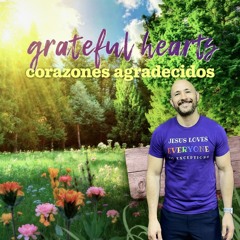 Grateful Hearts (Corazones Agradecidos)