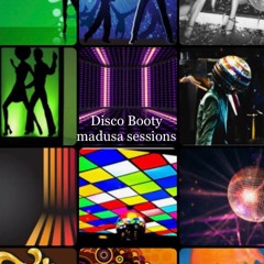 Disco Booty,  Madusa Sessions........REC - 2020 - 07 - 11