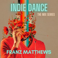 INDIE DANCE The Mix Series Franz Matthews