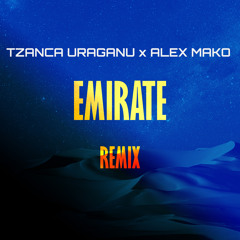 Tzanca Uraganu x Alex Mako - Emirate [REMIX]