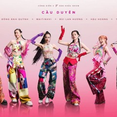 CẦU DUYÊN - MAITINHVI, THẢO TRANG, BÙI LAN HƯƠNG, MISTHY, HẬU HOÀNG, ĐỒNG ÁNH QUỲNH